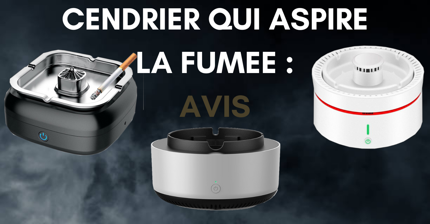 Cendrier qui Aspire la Fumée : Avis