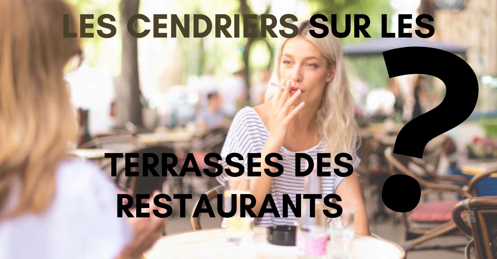 Les Cendriers sur les Terrasses des Restaurants