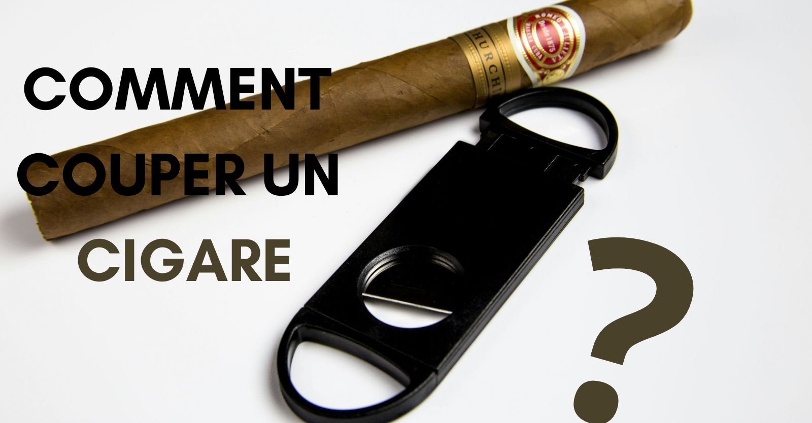 Comment couper un cigare ?