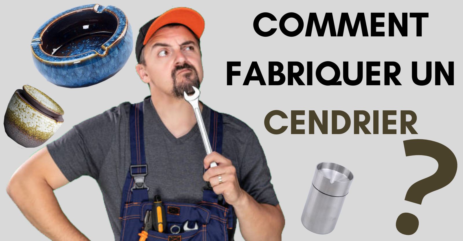 Comment fabriquer un cendrier ?