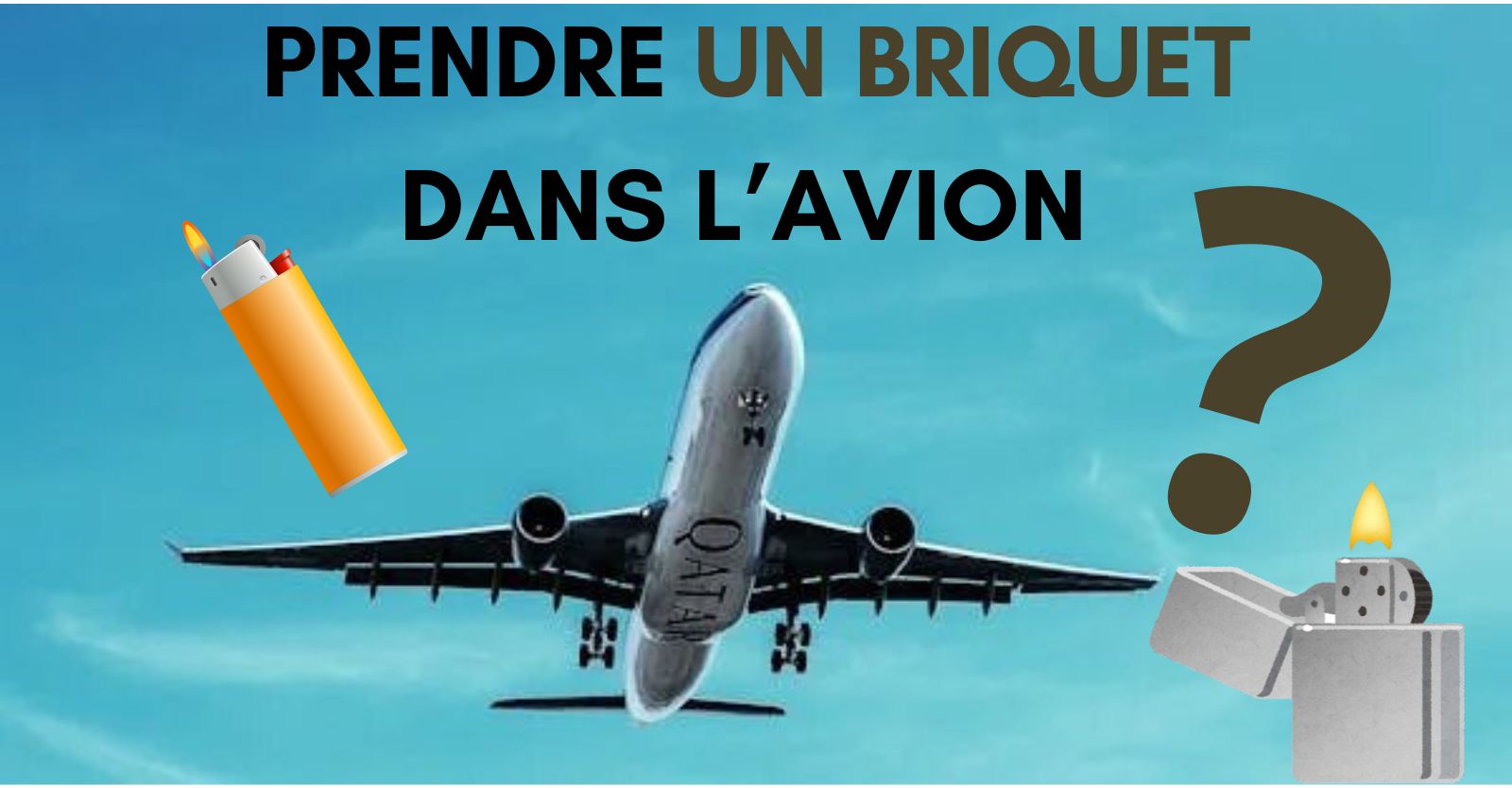 Peut-on prendre un briquet dans l'avion ? 